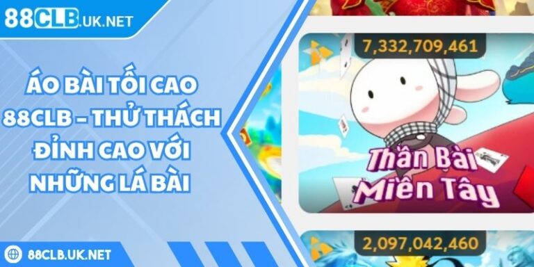 Áo Bài Tối Cao 88CLB – Thử Thách Đỉnh Cao Với Những Lá Bài 3 áo bài tối cao 88CLB