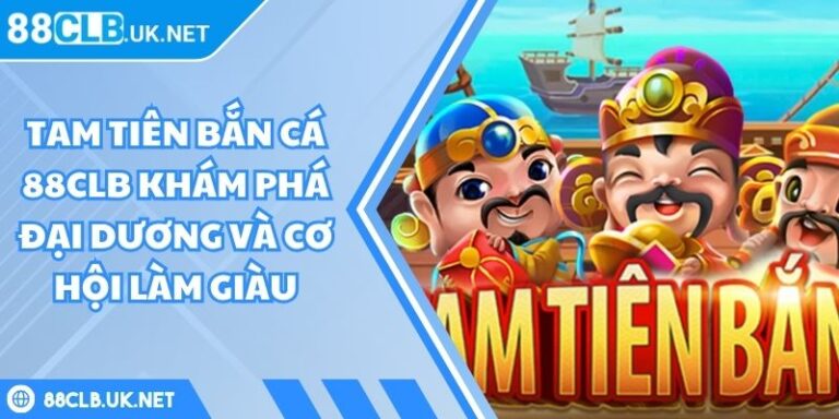 Tam Tiên Bắt Cá 88CLB