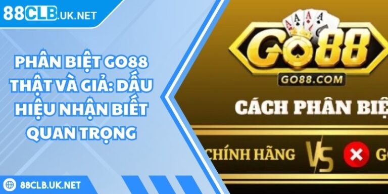 Phân Biệt Go88 Thật Và Giả: Dấu Hiệu Nhận Biết Quan Trọng 2 Phân Biệt Go88 Thật Và Giả: Dấu Hiệu Nhận Biết Quan Trọng